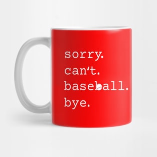 Sorry. Can't. Baseball. Bye. Funny Baseball Mug